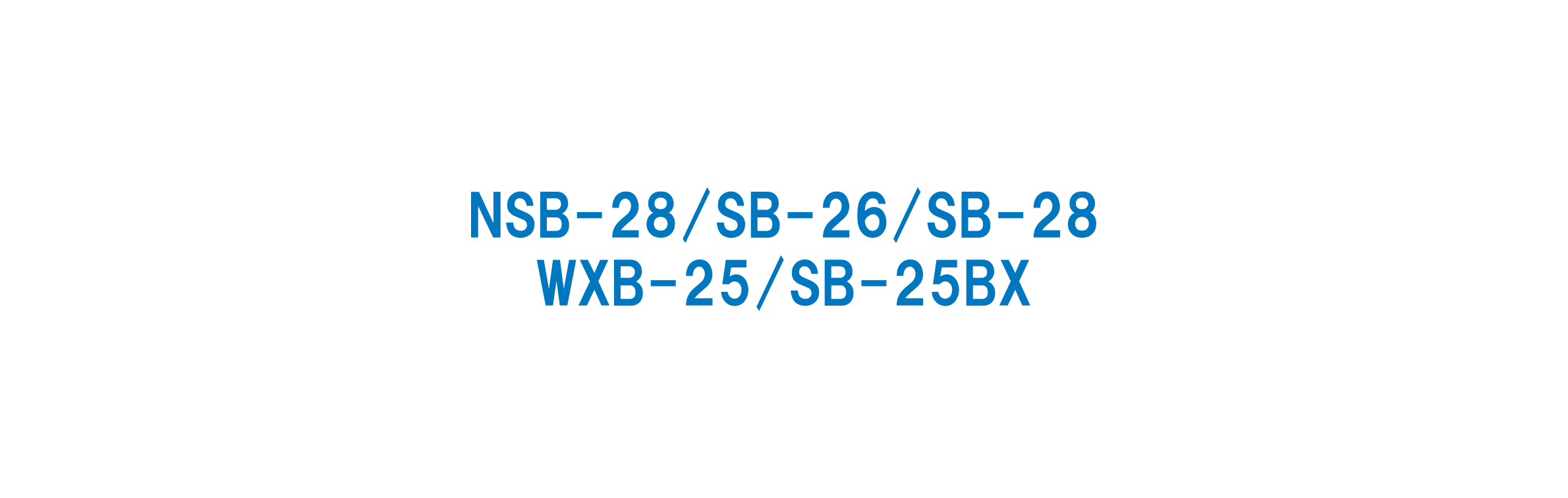 NSB-28/SB-26/SB-28/WXB-25/SB-25BX